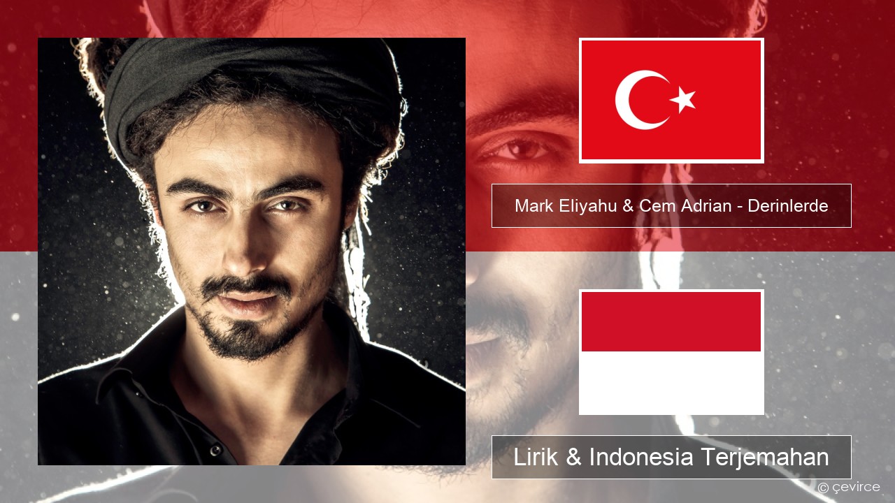 Mark Eliyahu & Cem Adrian – Derinlerde Turki Lirik & Indonesia Terjemahan