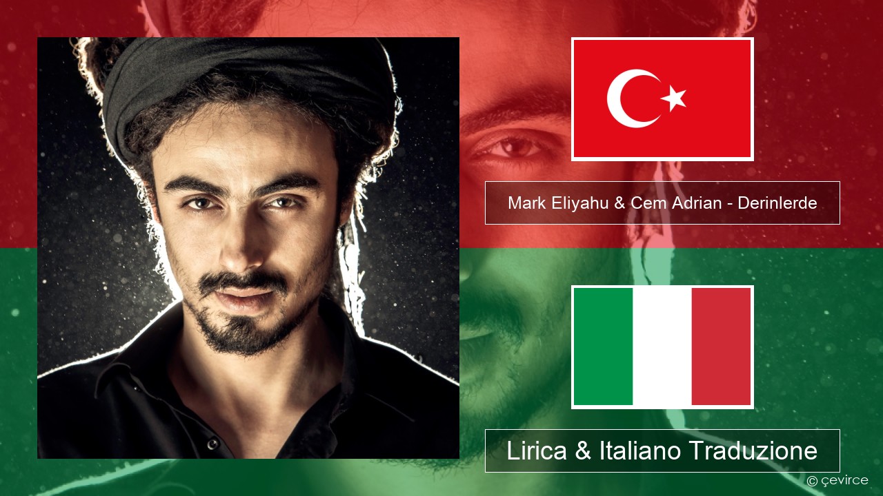 Mark Eliyahu & Cem Adrian – Derinlerde Turchia Lirica & Italiano Traduzione