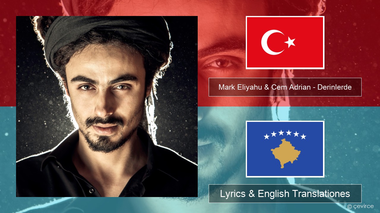 Mark Eliyahu & Cem Adrian – Derinlerde Turkish Lyrics & English Translationes