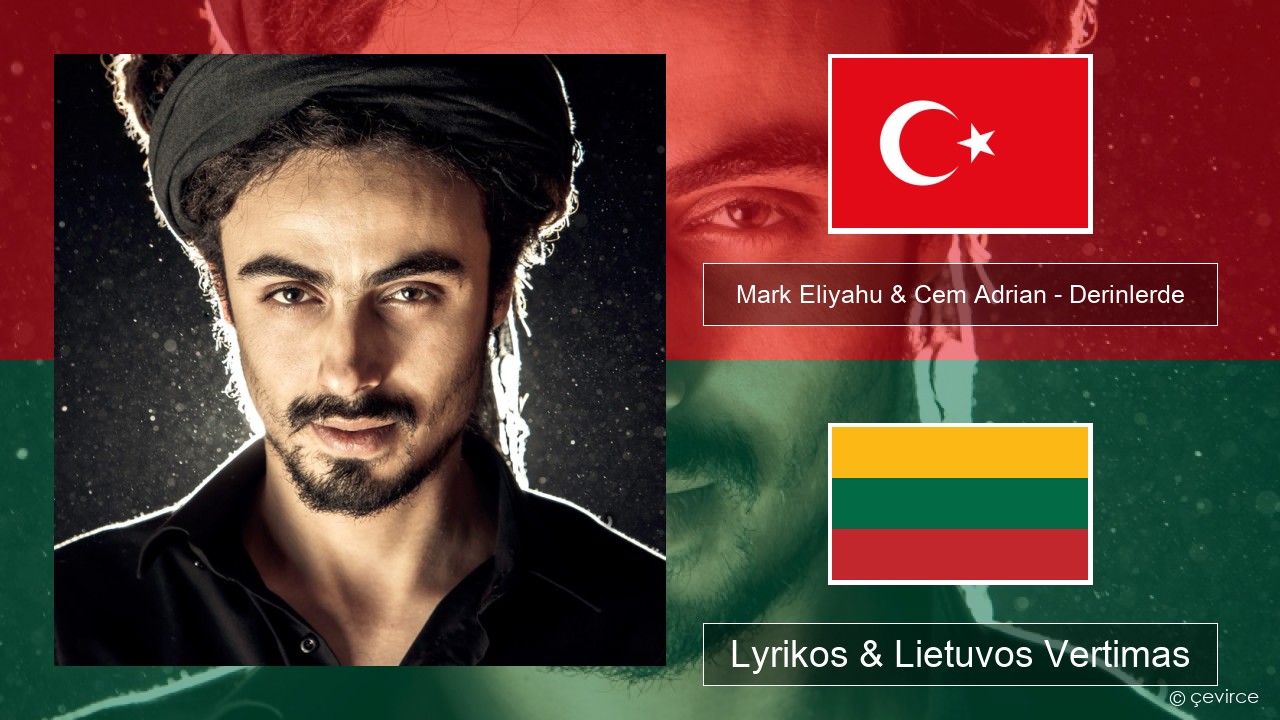 Mark Eliyahu & Cem Adrian – Derinlerde Turkijos Lyrikos & Lietuvos Vertimas