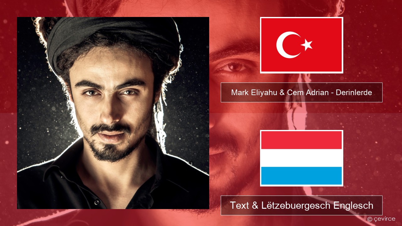 Mark Eliyahu & Cem Adrian – Derinlerde Tierkesch Text & Lëtzebuergesch Englesch