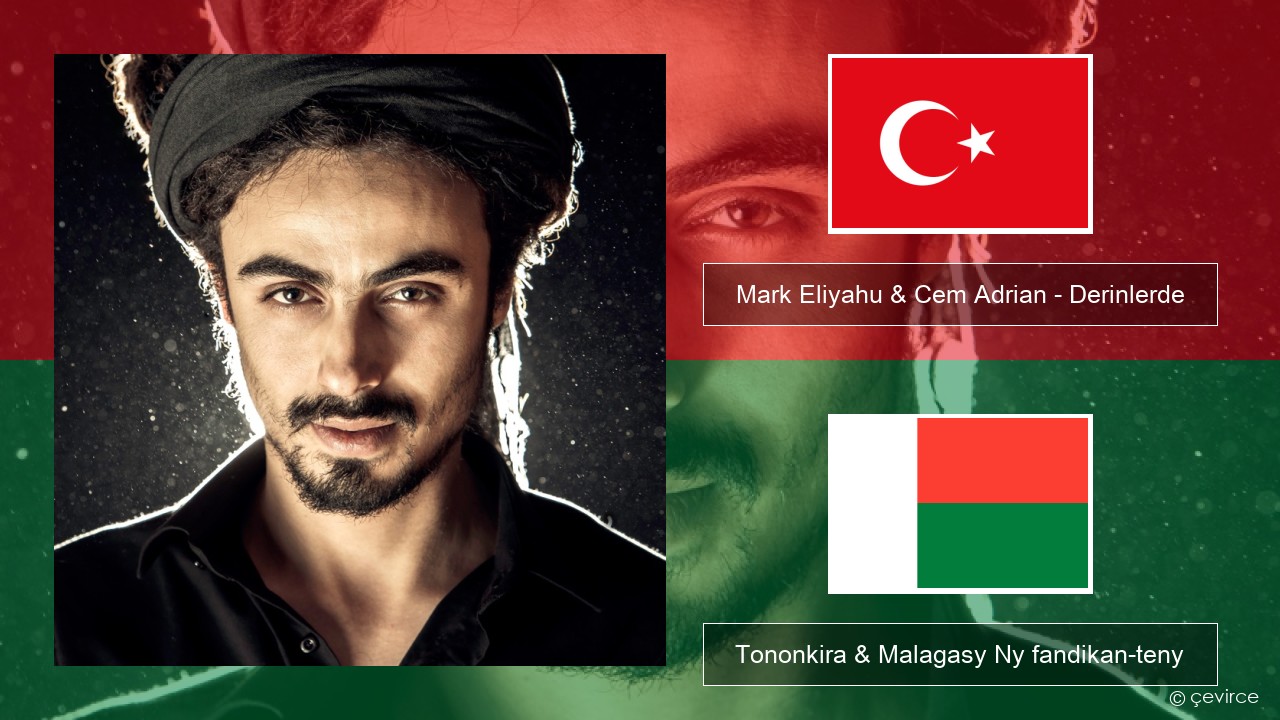 Mark Eliyahu & Cem Adrian – Derinlerde Tiorka Tononkira & Malagasy Ny fandikan-teny