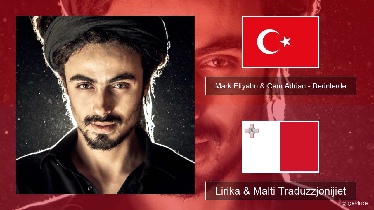 Mark Eliyahu & Cem Adrian – Derinlerde Tork Lirika & Malti Traduzzjonijiet