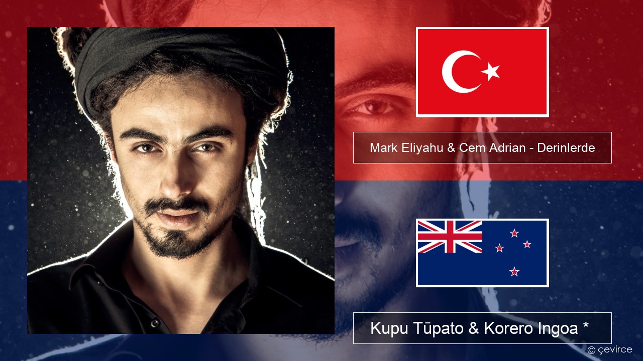 Mark Eliyahu & Cem Adrian – Derinlerde Reo tiamana Kupu Tūpato & Korero Ingoa *