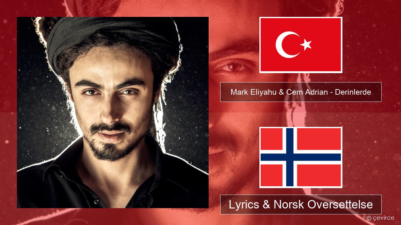 Mark Eliyahu & Cem Adrian – Derinlerde Tyrkia Lyrics & Norsk Oversettelse