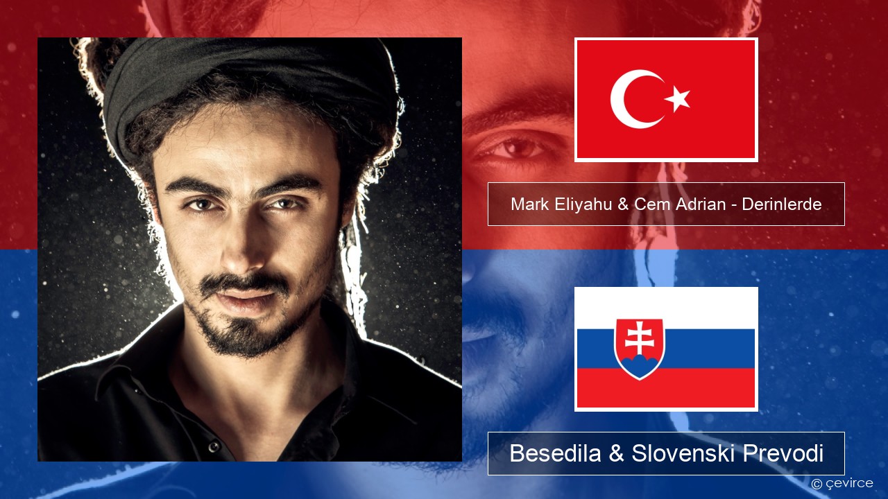 Mark Eliyahu & Cem Adrian – Derinlerde Turški Besedila & Slovenski Prevodi