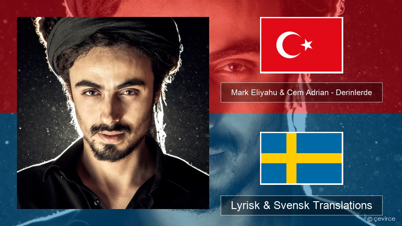 Mark Eliyahu & Cem Adrian – Derinlerde Turkisk Lyrisk & Svensk Translations