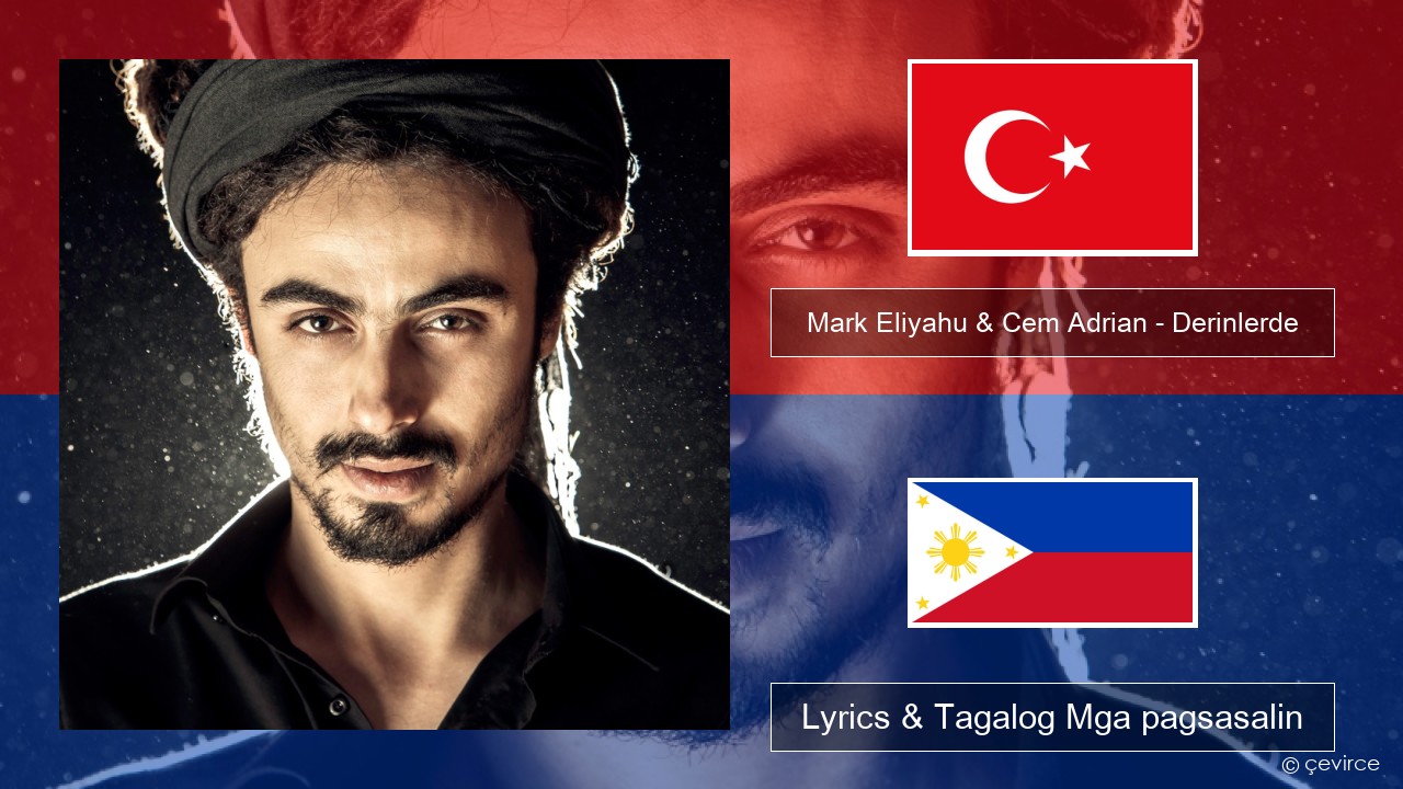 Mark Eliyahu & Cem Adrian – Derinlerde Turko Lyrics & Tagalog Mga pagsasalin