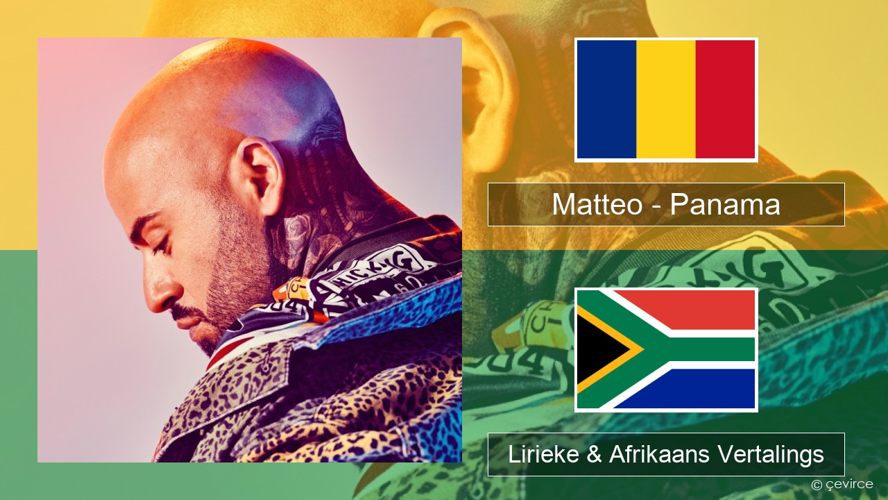 Matteo – Panama Roemeens Lirieke & Afrikaans Vertalings