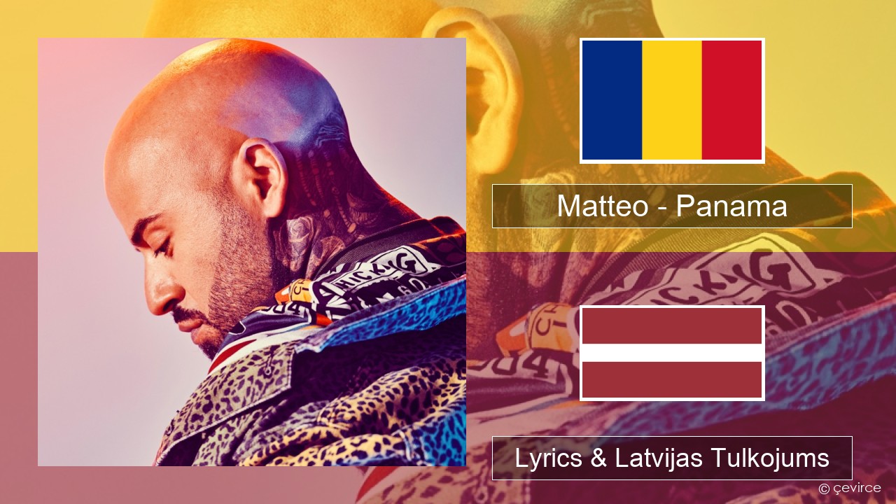 Matteo – Panama Rumāņu Lyrics & Latvijas Tulkojums