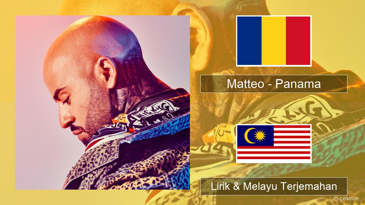 Matteo – Panama Romania Lirik & Melayu (Malay) Terjemahan