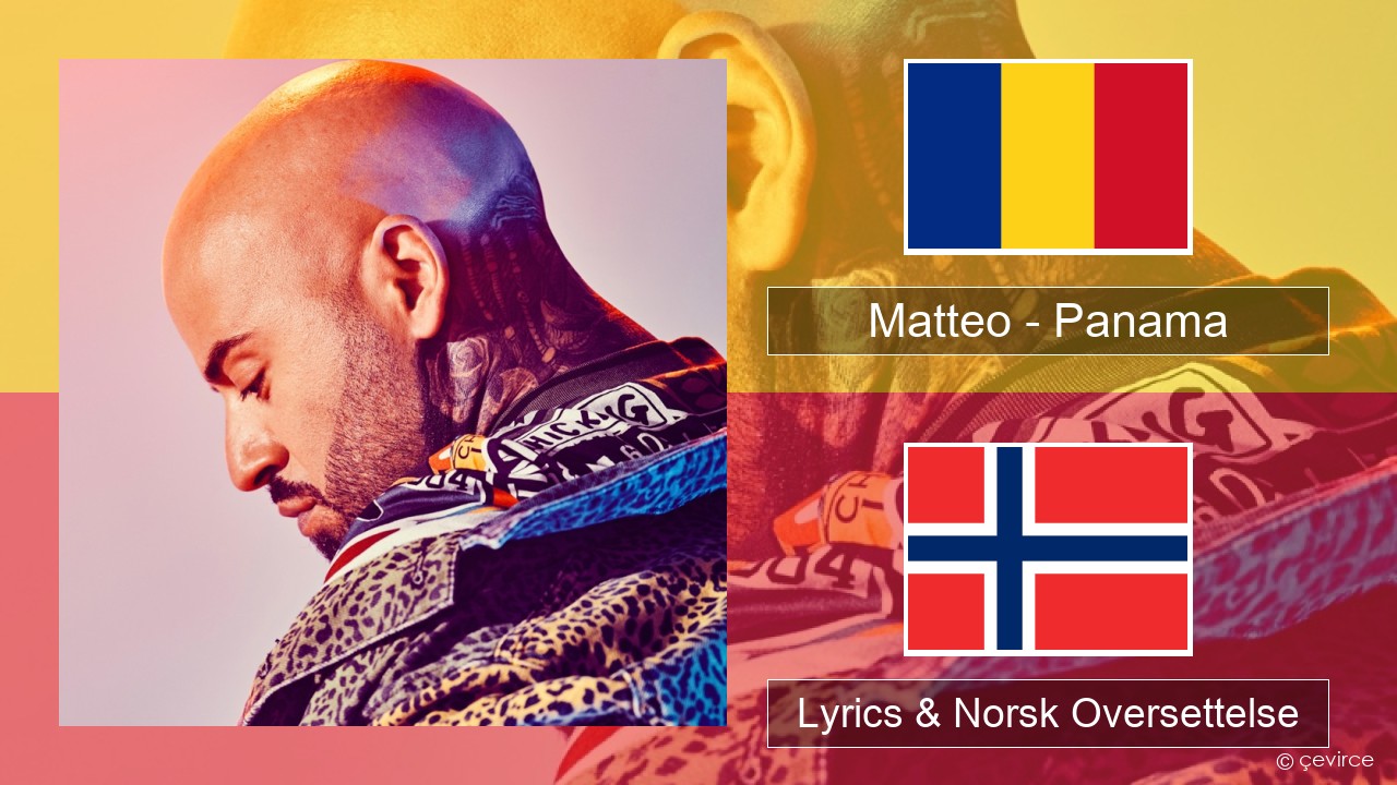 Matteo – Panama Romanias Lyrics & Norsk Oversettelse