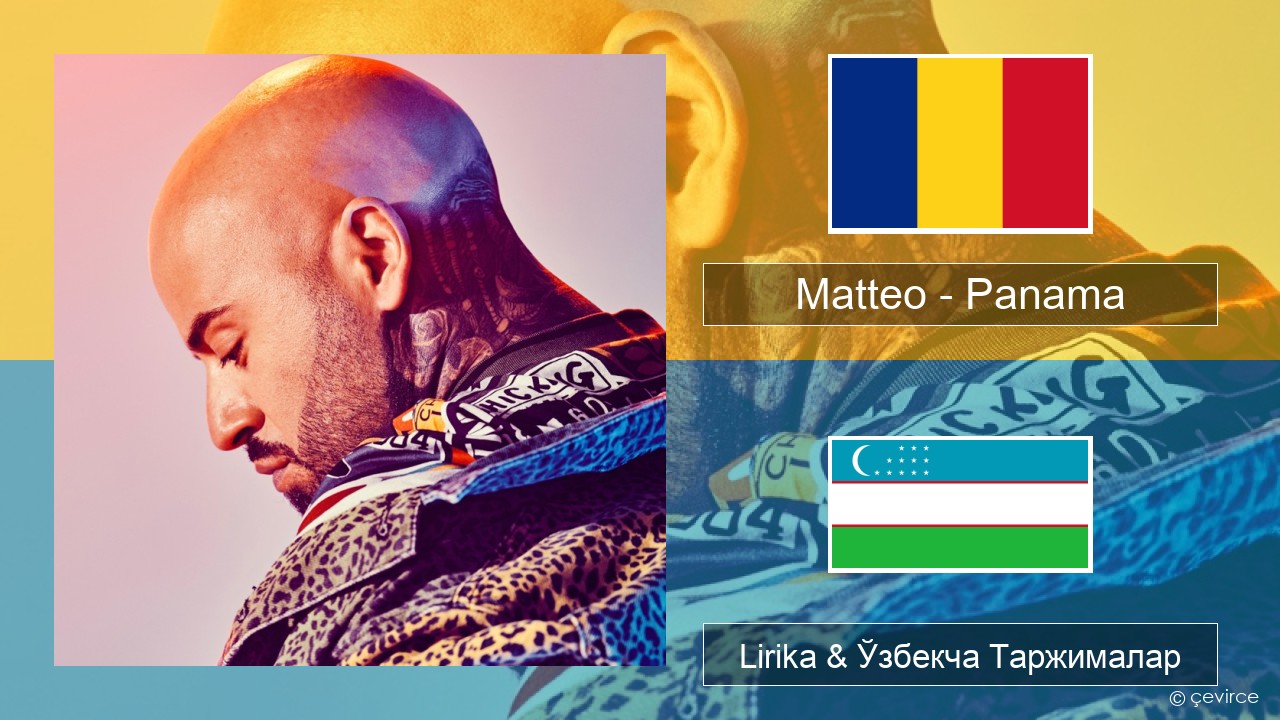 Matteo – Panama Руминча Lirika & Ўзбекча (Кирил) Таржималар