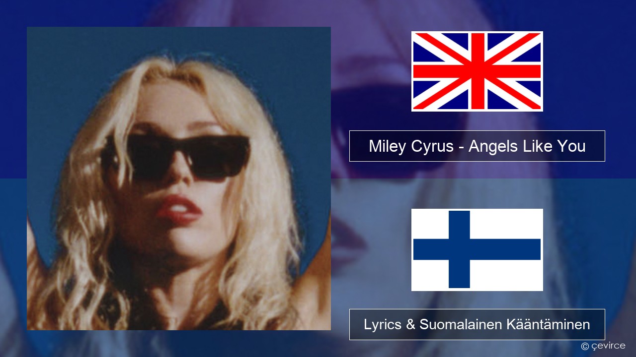 Miley Cyrus – Angels Like You Englanti Lyrics & Suomalainen Kääntäminen