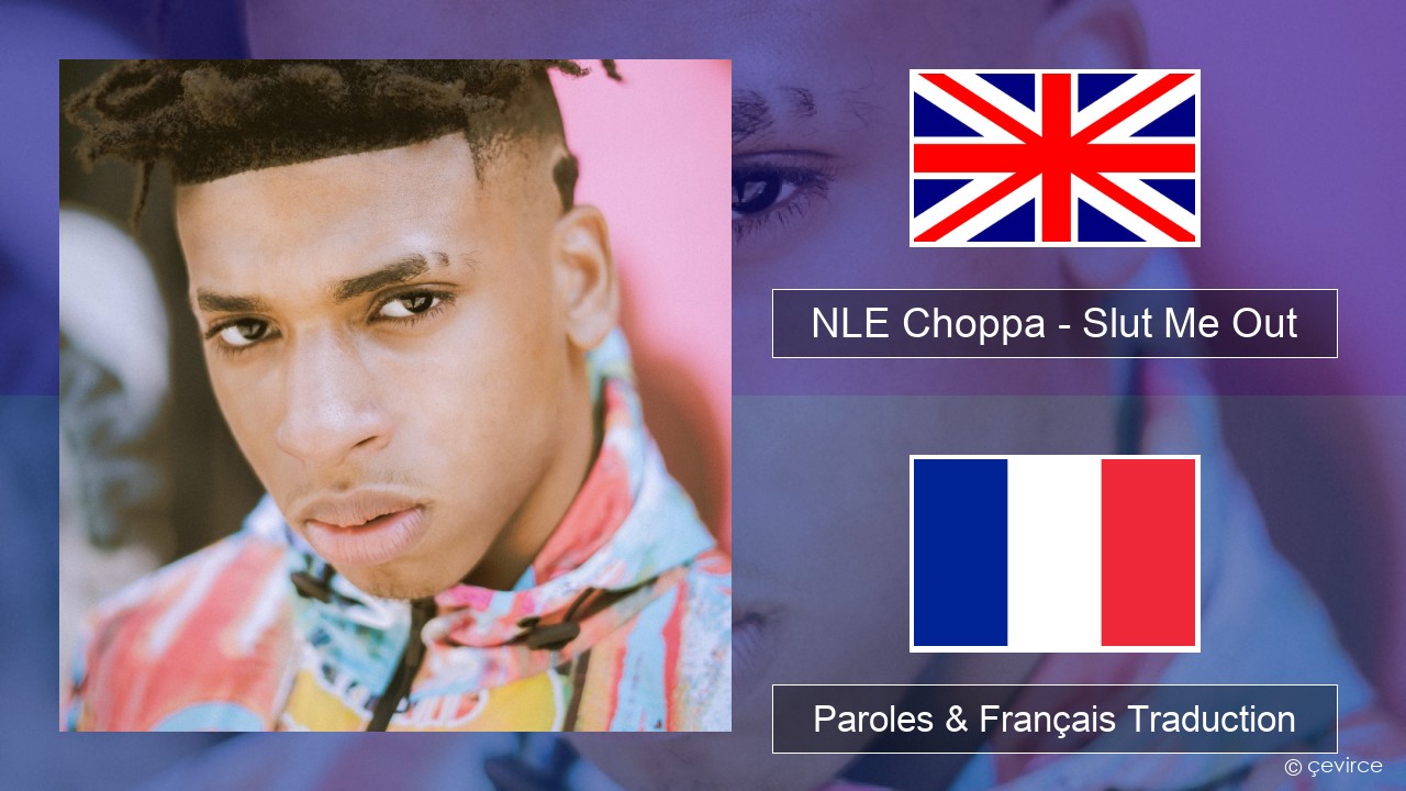 NLE Choppa – Slut Me Out Anglais Paroles & Français Traduction