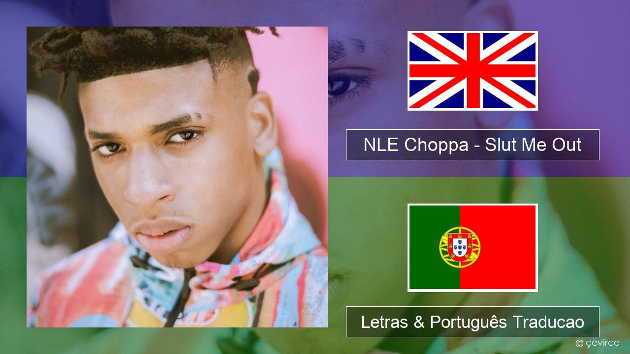 NLE Choppa – Slut Me Out Inglês Letras & Português Traducao - lyrics |  çevirce