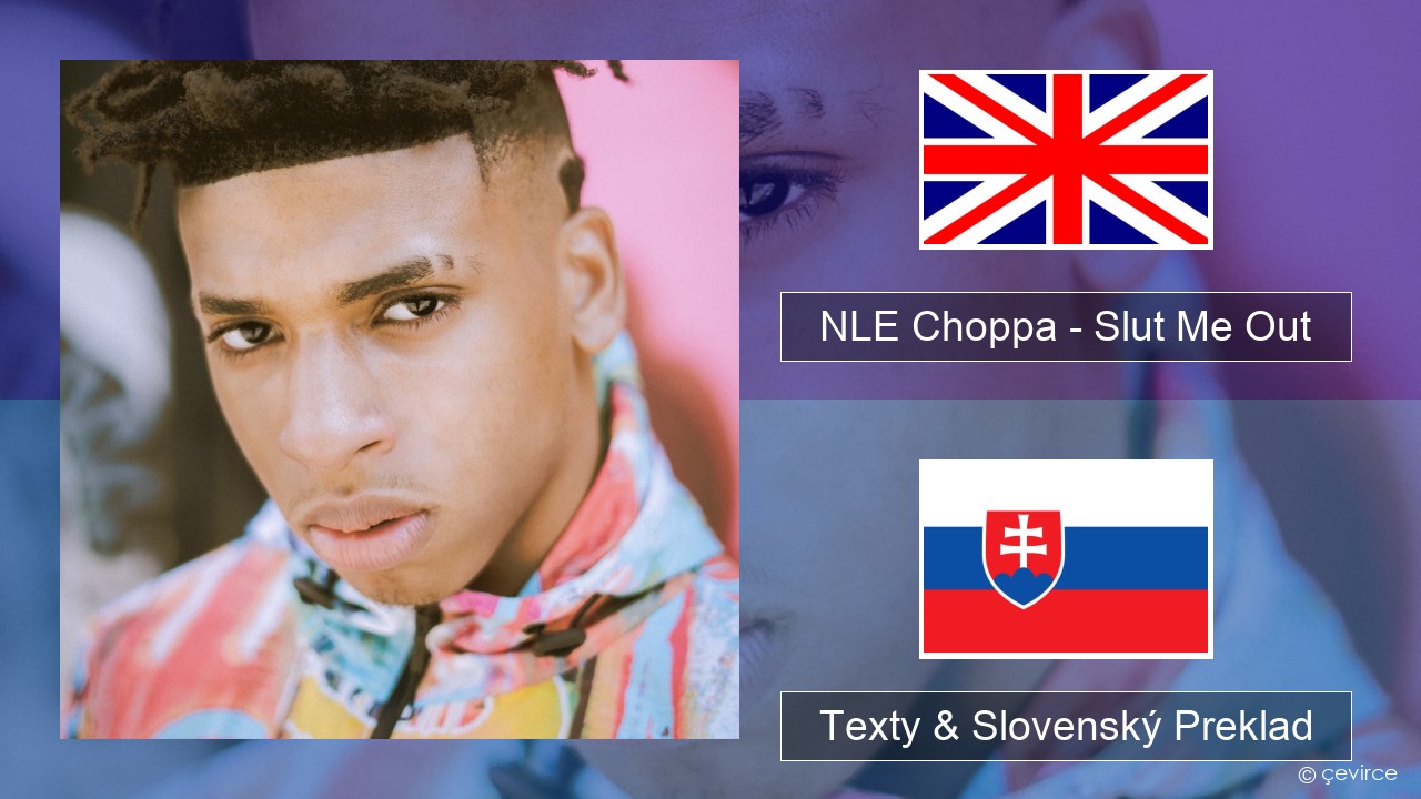 NLE Choppa – Slut Me Out Anglický Texty & Slovenský Preklad