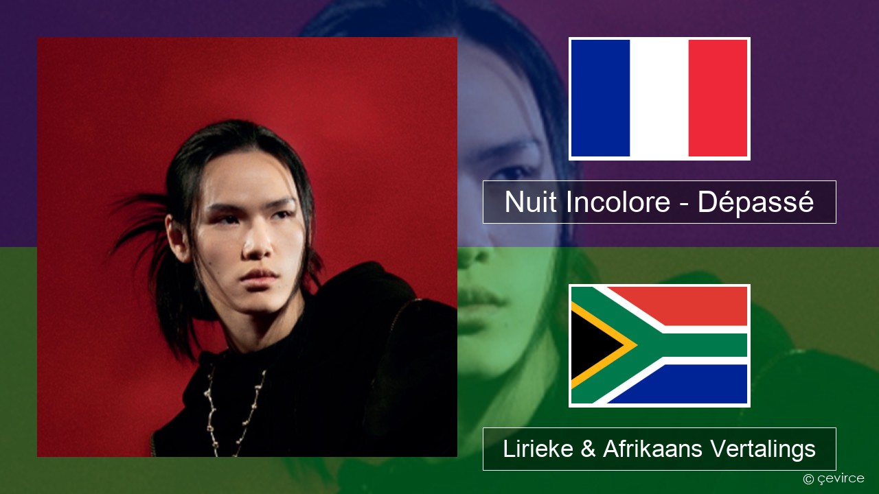 Nuit Incolore – Dépassé Franse Lirieke & Afrikaans Vertalings