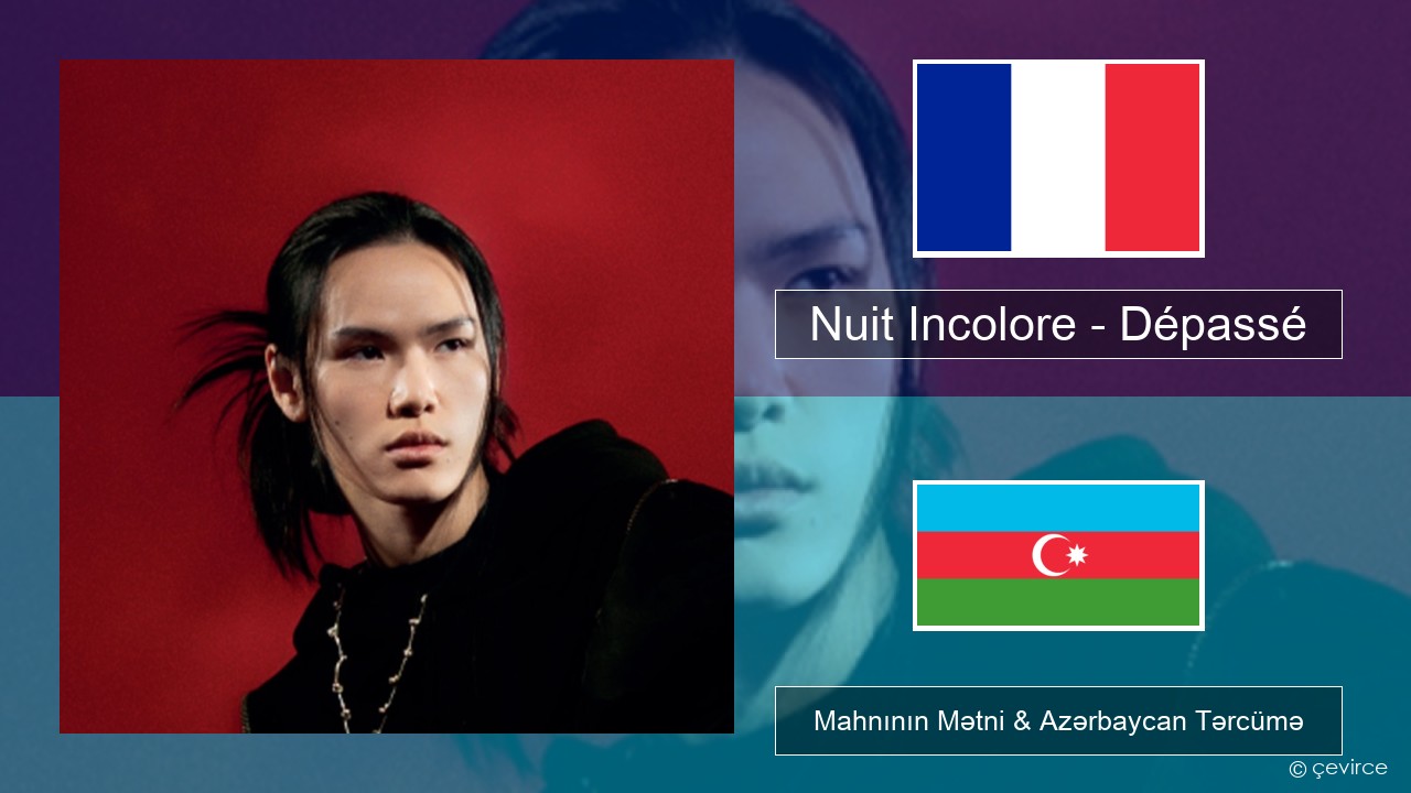 Nuit Incolore – Dépassé Fransız Mahnının Mətni & Azərbaycan Tərcümə