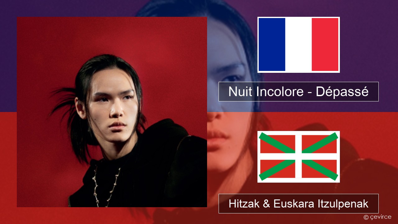 Nuit Incolore – Dépassé Frantsesa Hitzak & Euskara Itzulpenak