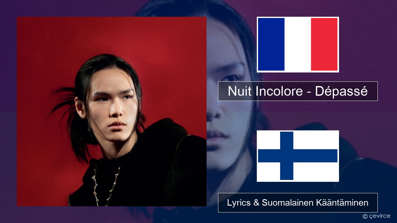 Nuit Incolore – Dépassé Ranska Lyrics & Suomalainen Kääntäminen