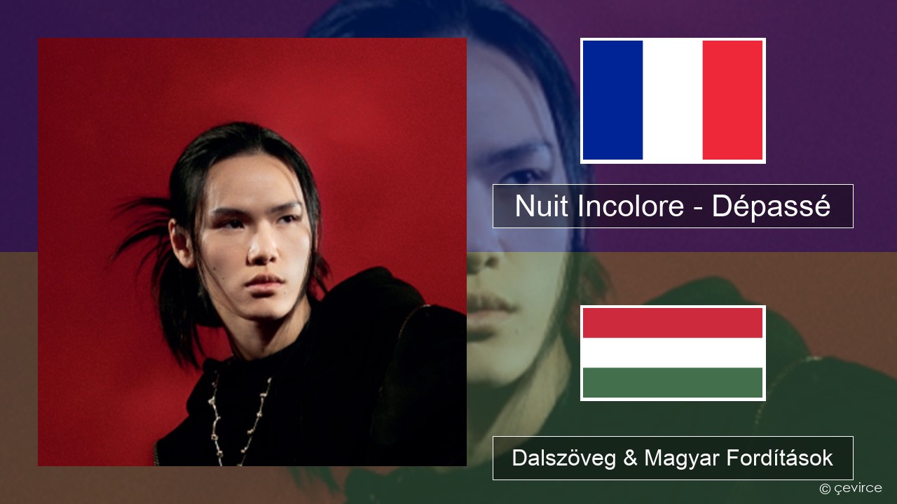 Nuit Incolore – Dépassé Francia Dalszöveg & Magyar Fordítások