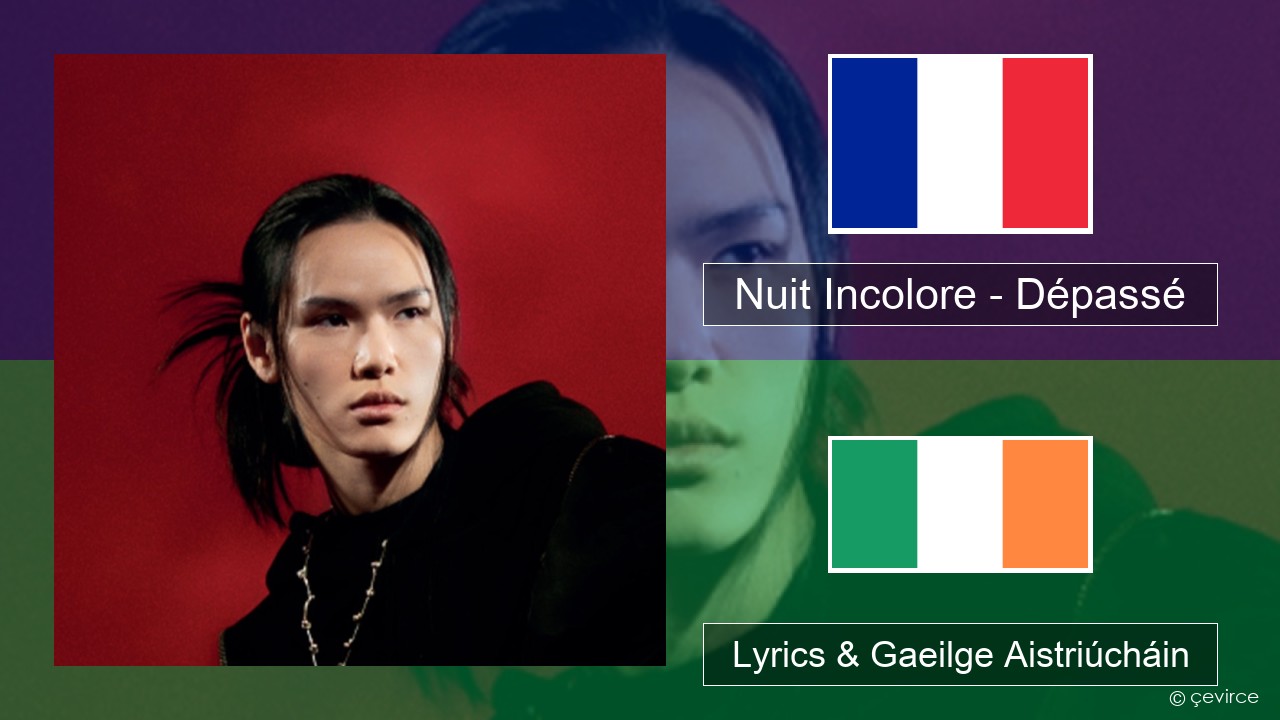 Nuit Incolore – Dépassé Fraincis Lyrics & Gaeilge Aistriúcháin