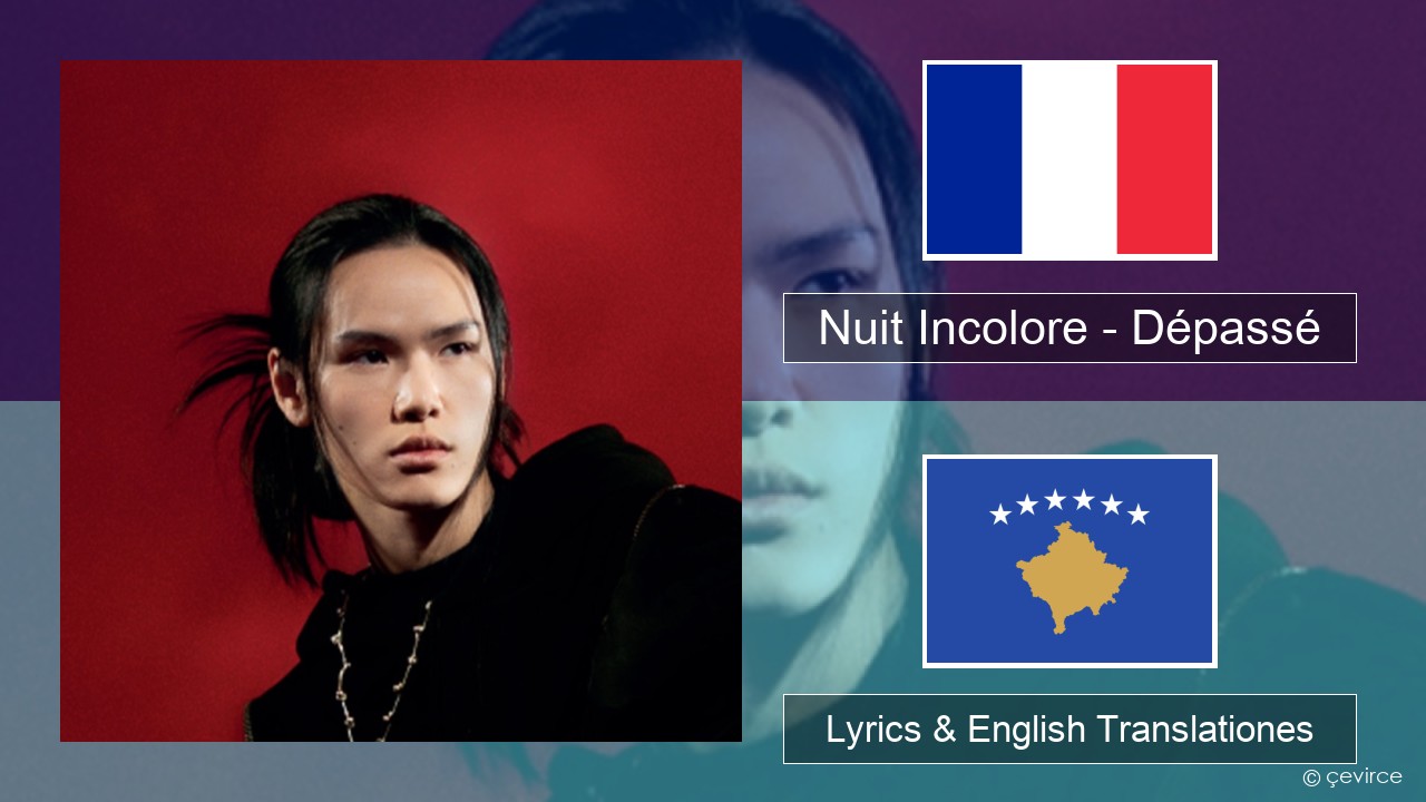 Nuit Incolore – Dépassé Galli Lyrics & English Translationes