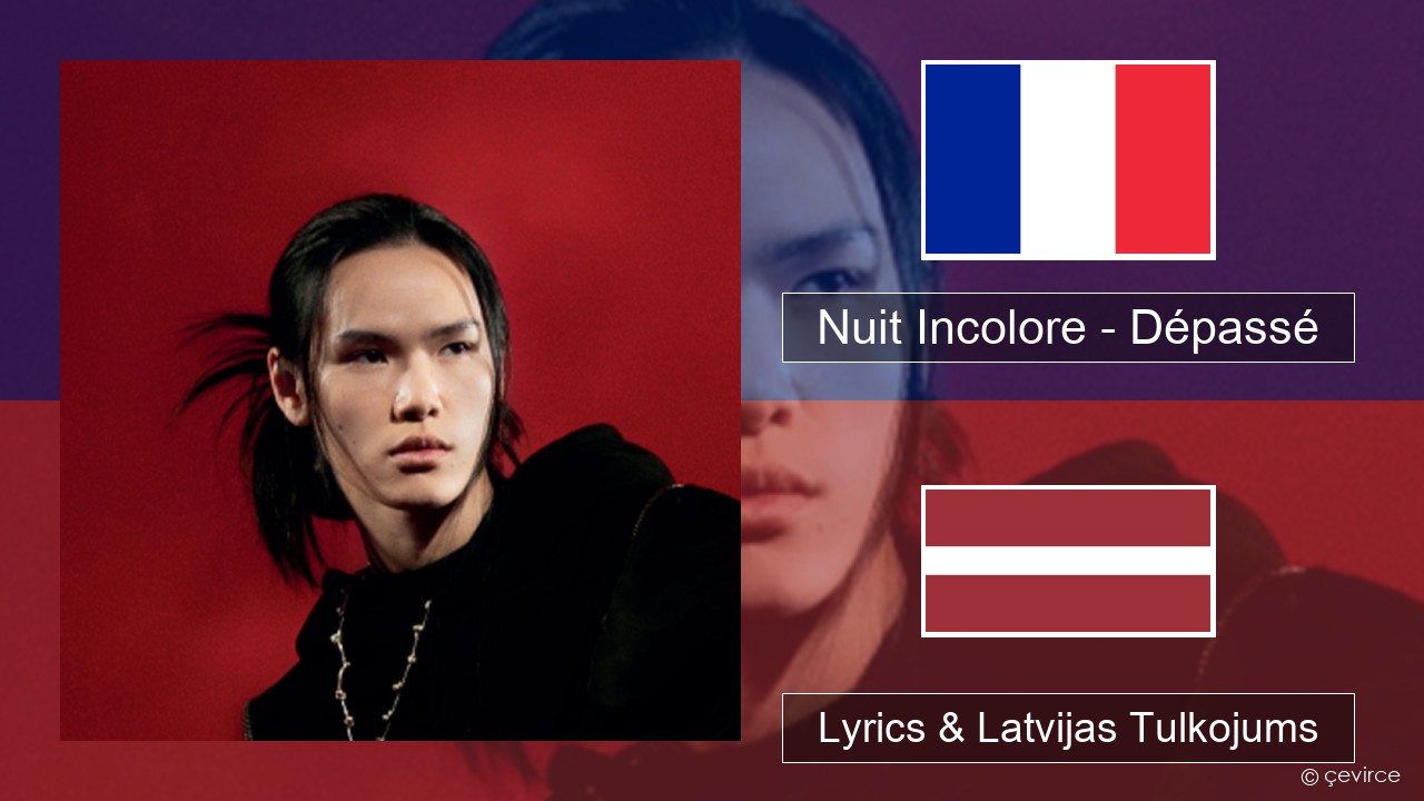 Nuit Incolore – Dépassé Franču Lyrics & Latvijas Tulkojums