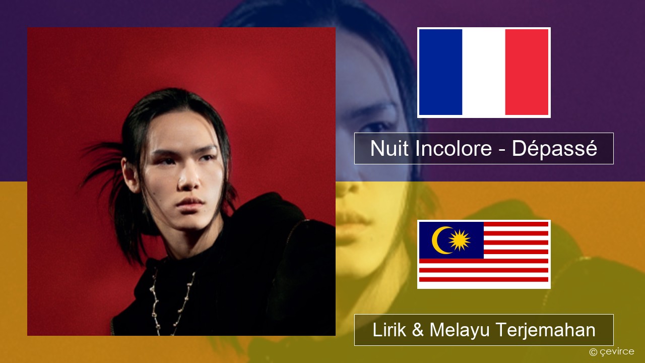 Nuit Incolore – Dépassé Perancis Lirik & Melayu (Malay) Terjemahan