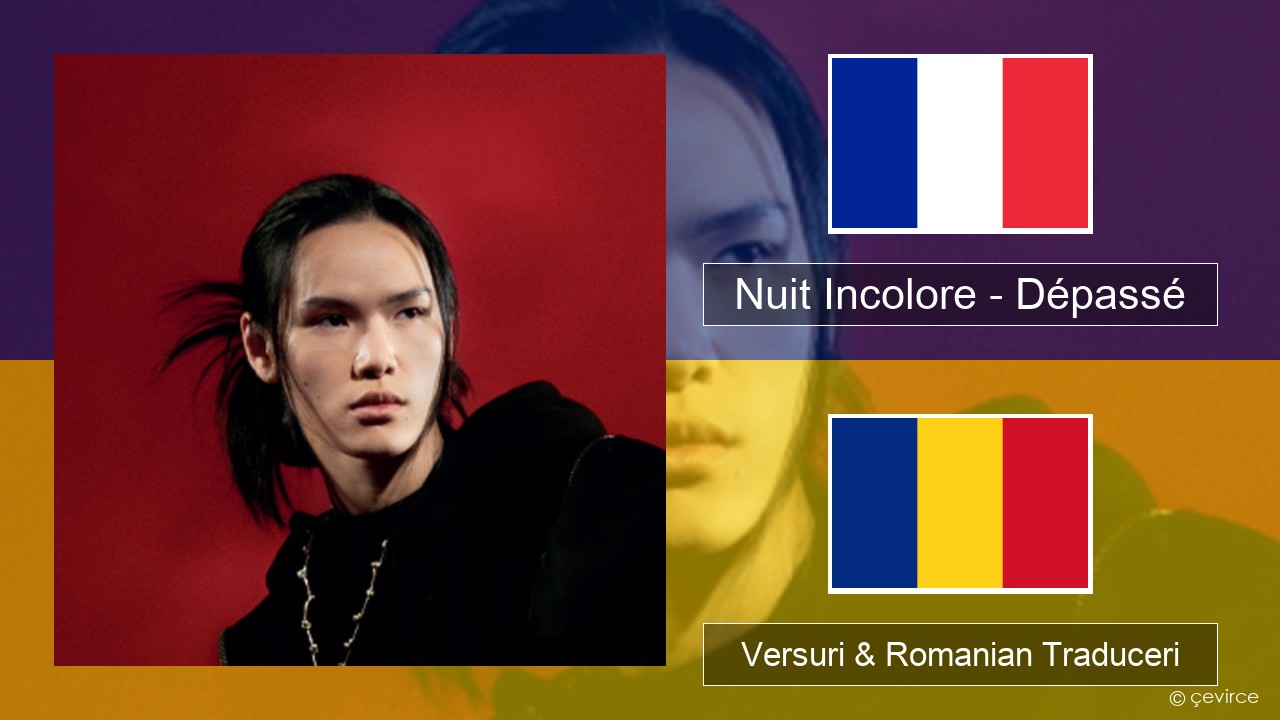 Nuit Incolore – Dépassé Franceză Versuri & Romanian Traduceri