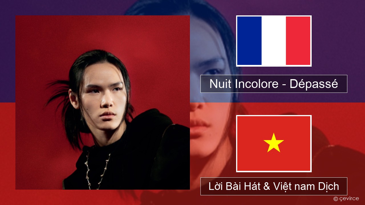 Nuit Incolore – Dépassé Pháp, Lời Bài Hát & Việt nam Dịch