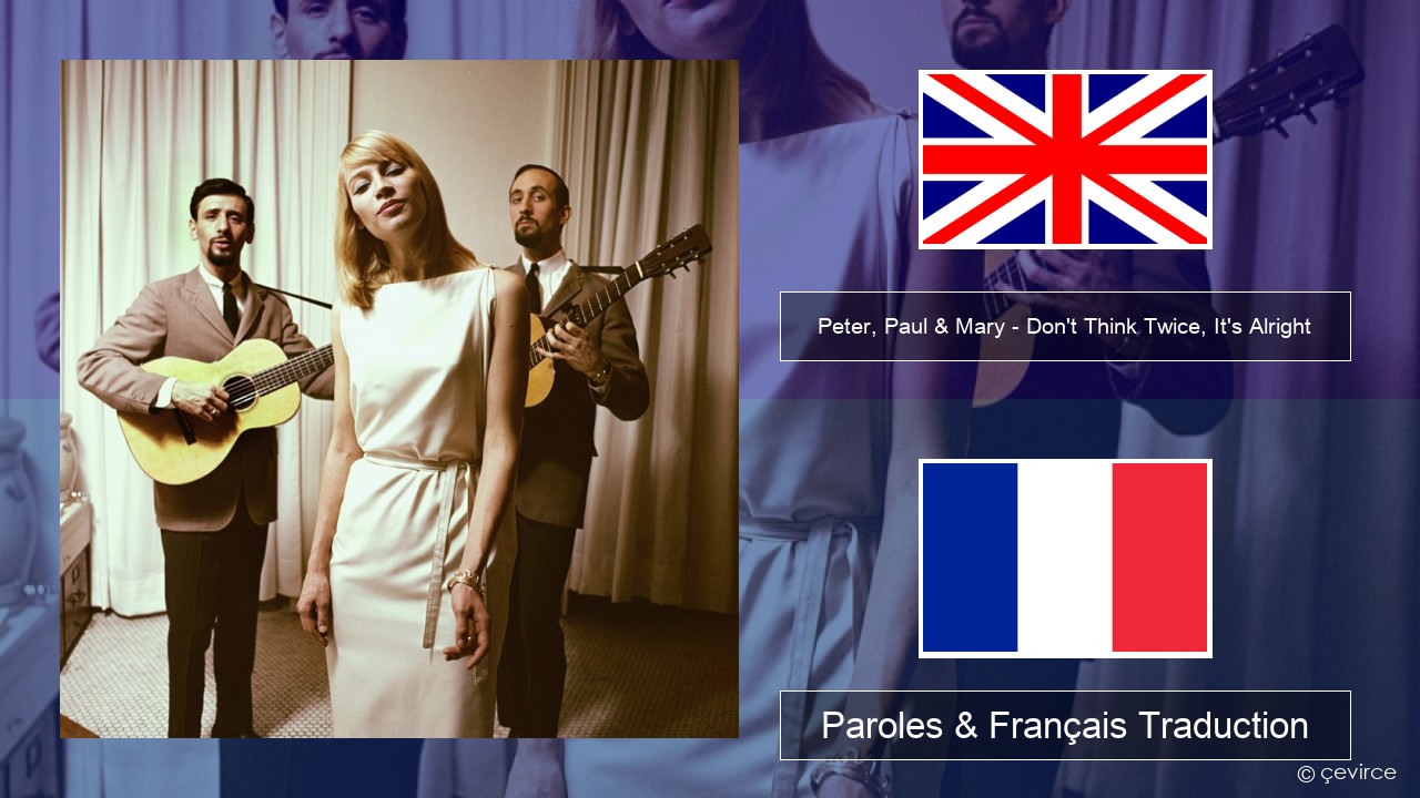 Peter, Paul & Mary – Don’t Think Twice, It’s Alright Anglais Paroles & Français Traduction