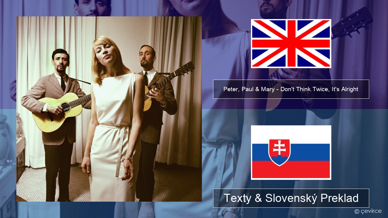 Peter, Paul & Mary – Don’t Think Twice, It’s Alright Anglický Texty & Slovenský Preklad