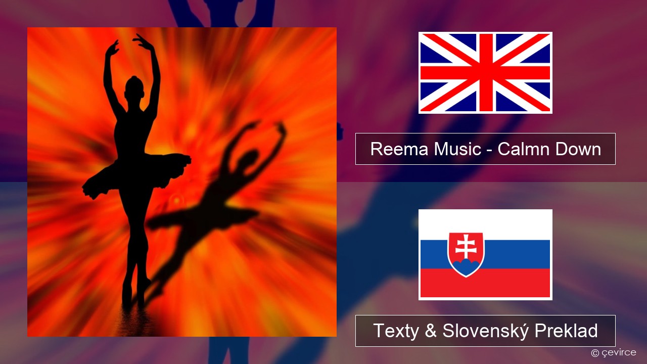 Reema Music – Calmn Down Anglický Texty & Slovenský Preklad