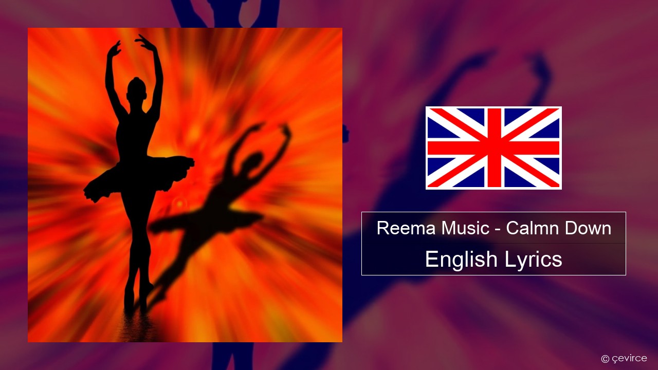 Reema Music – Calmn Down English Lyrics