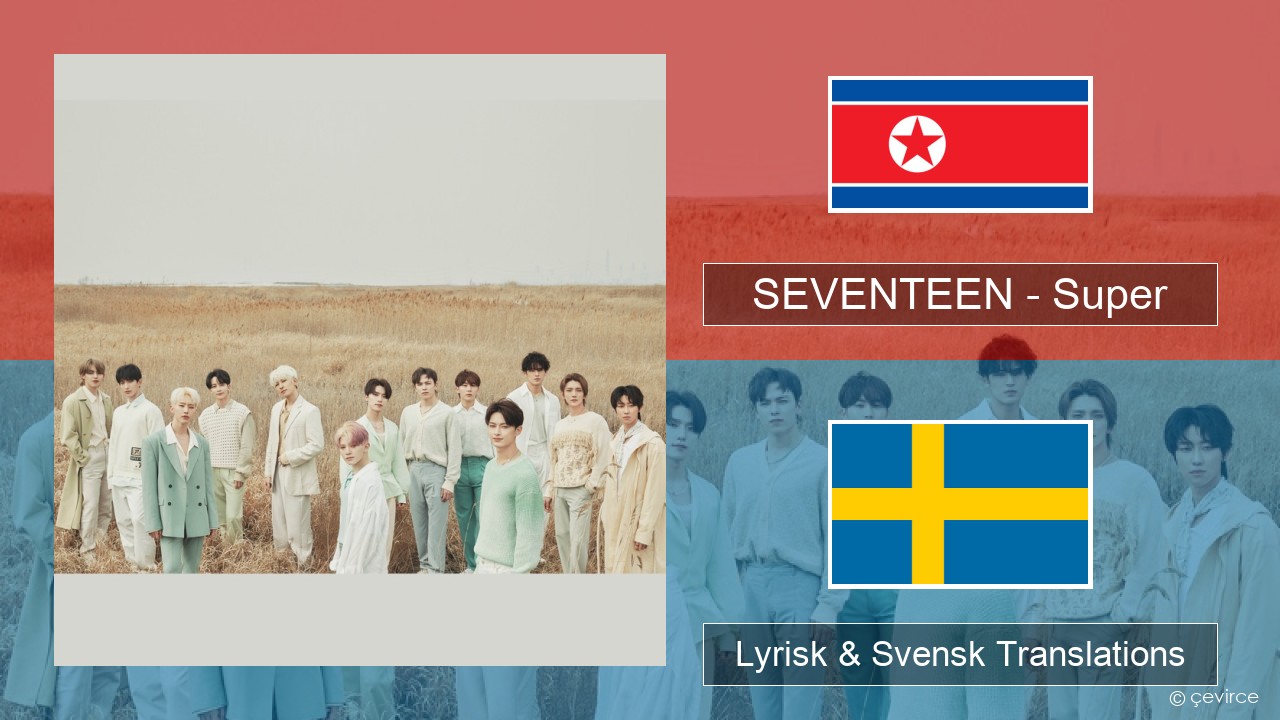 SEVENTEEN – Super Koreansk Lyrisk & Svensk Translations