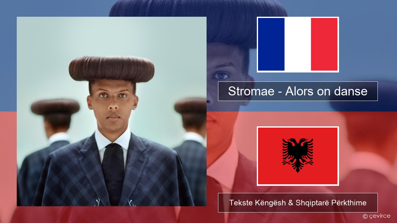 Stromae – Alors on danse (feat. Erik Hassle) Frëngjisht Tekste Këngësh & Shqiptarë Përkthime