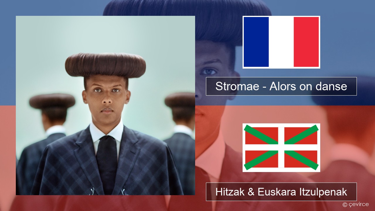 Stromae – Alors on danse (feat. Erik Hassle) Frantsesa Hitzak & Euskara Itzulpenak