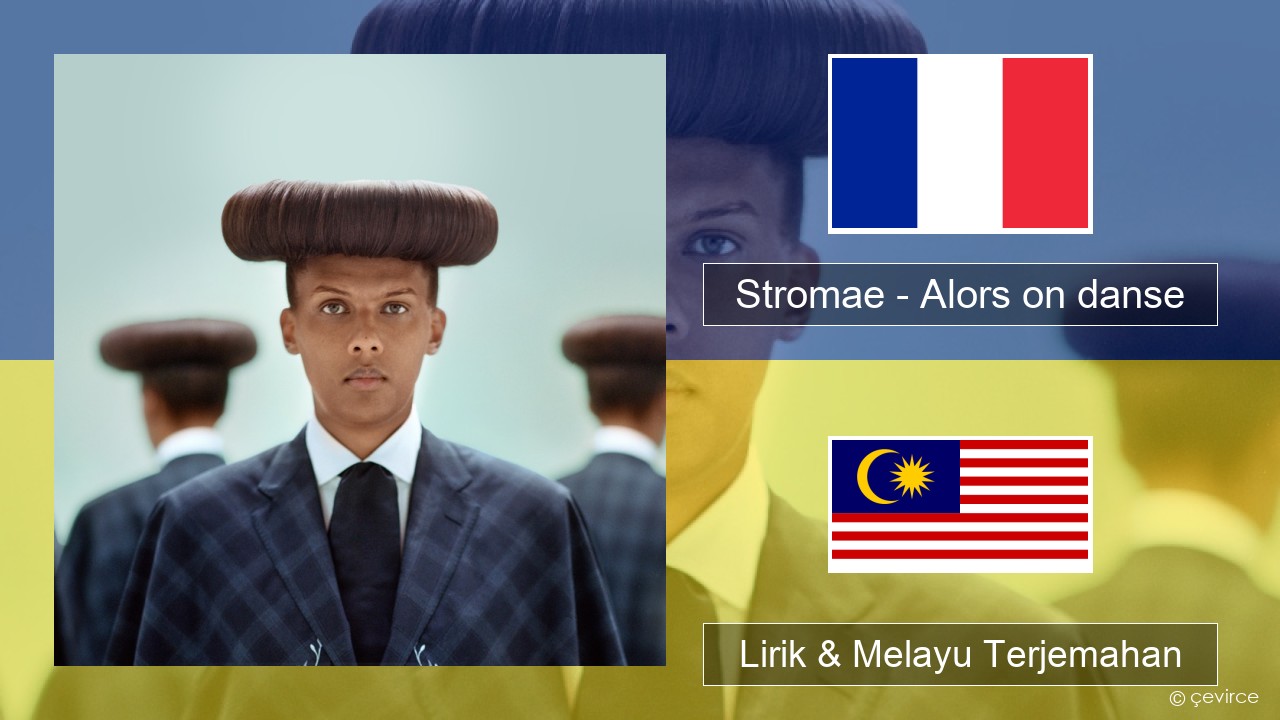 Stromae – Alors on danse (feat. Erik Hassle) Perancis Lirik & Melayu (Malay) Terjemahan