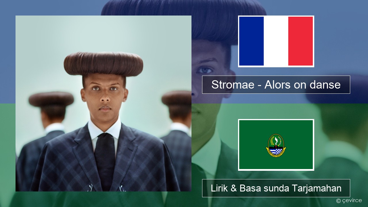 Stromae – Alors on danse (feat. Erik Hassle) Perancis Lirik & Basa sunda Tarjamahan