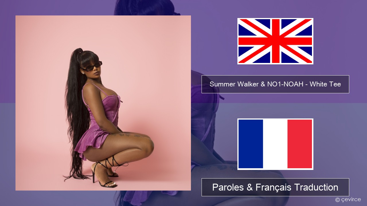 Summer Walker & NO1-NOAH – White Tee Anglais Paroles & Français Traduction