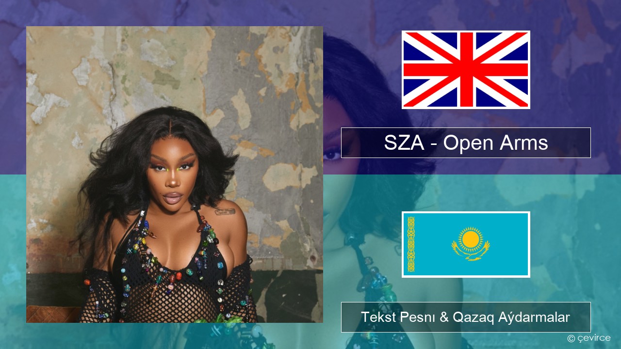 SZA – Open Arms (feat. Travis Scott) Aǵylshyn Tekst Pesnı & Qazaq (latyn) Aýdarmalar