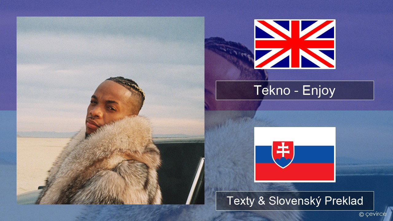 Tekno – Enjoy Anglický Texty & Slovenský Preklad