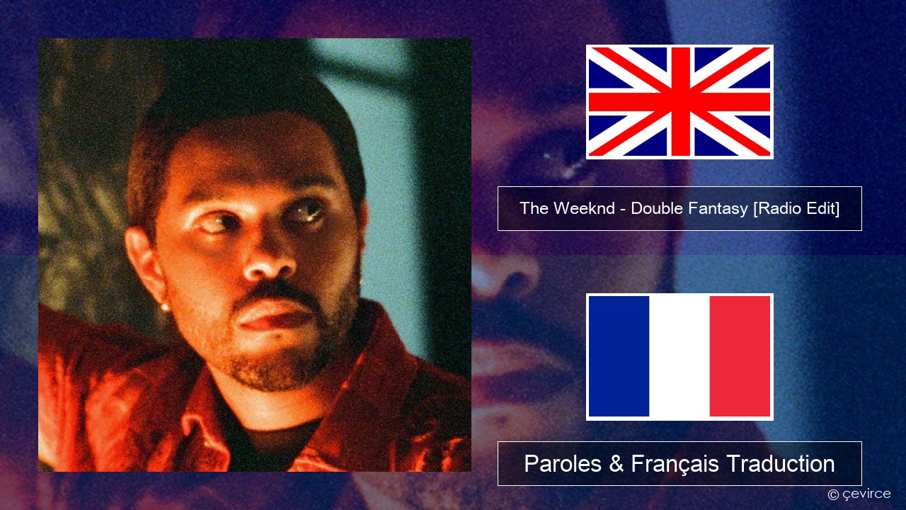 The Weeknd – Double Fantasy (feat. Future) [Radio Edit] Anglais Paroles & Français Traduction