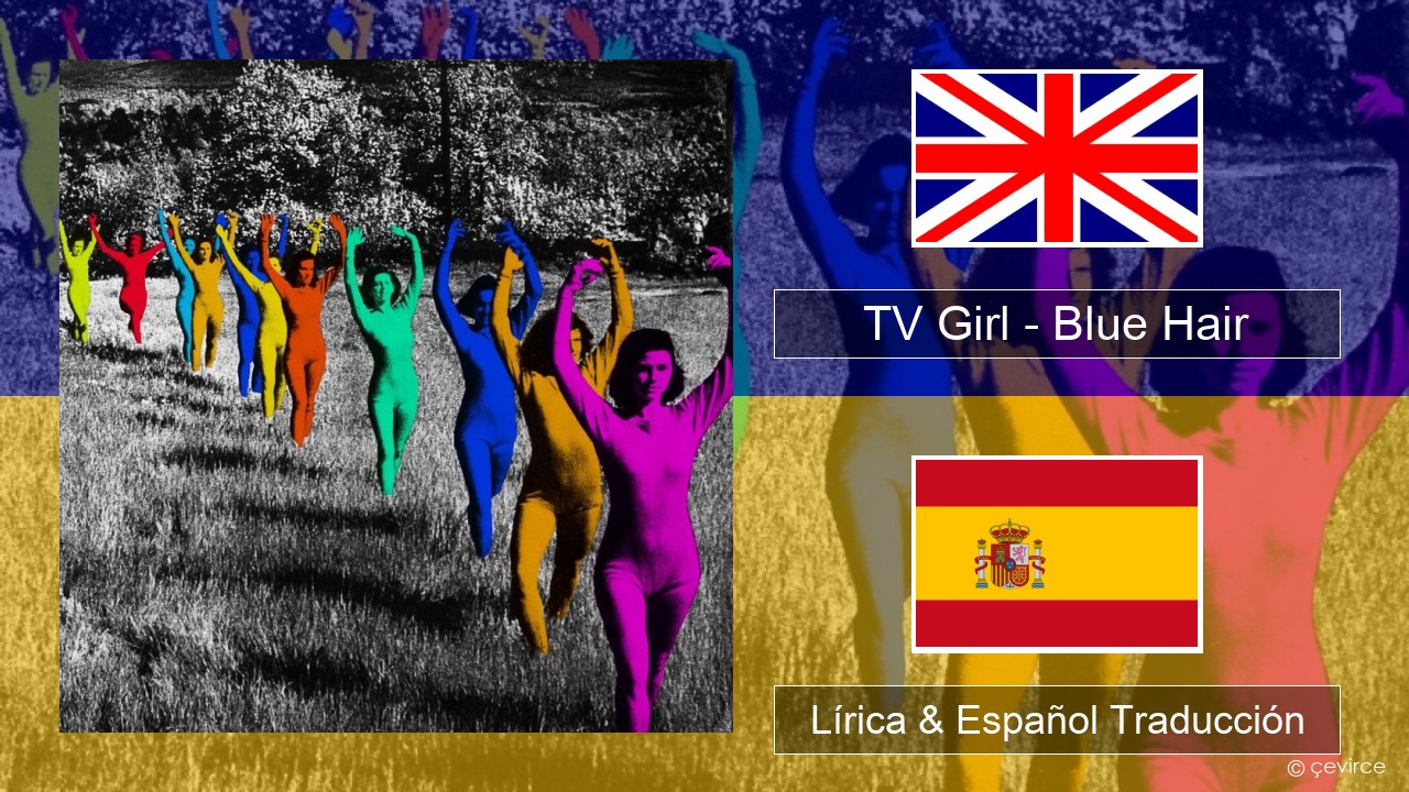 TV Girl – Blue Hair Ingl Lírica & Español Traducción - lyrics | çevirce