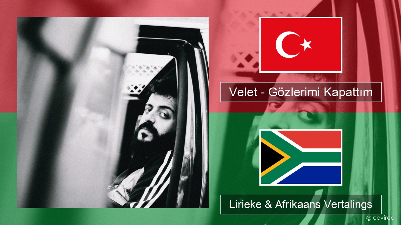 Velet – Gözlerimi Kapattım Turks Lirieke & Afrikaans Vertalings