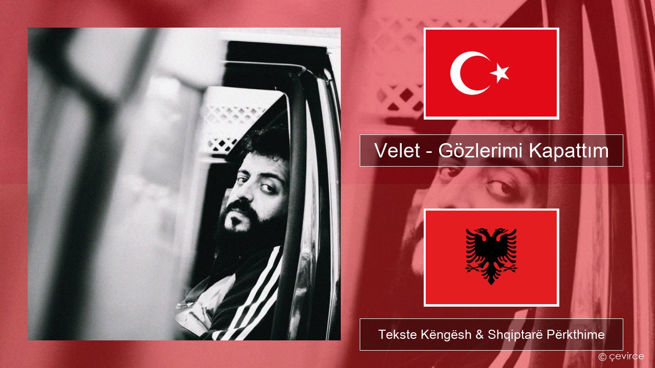 Velet – Gözlerimi Kapattım Turqisht Tekste Këngësh & Shqiptarë Përkthime