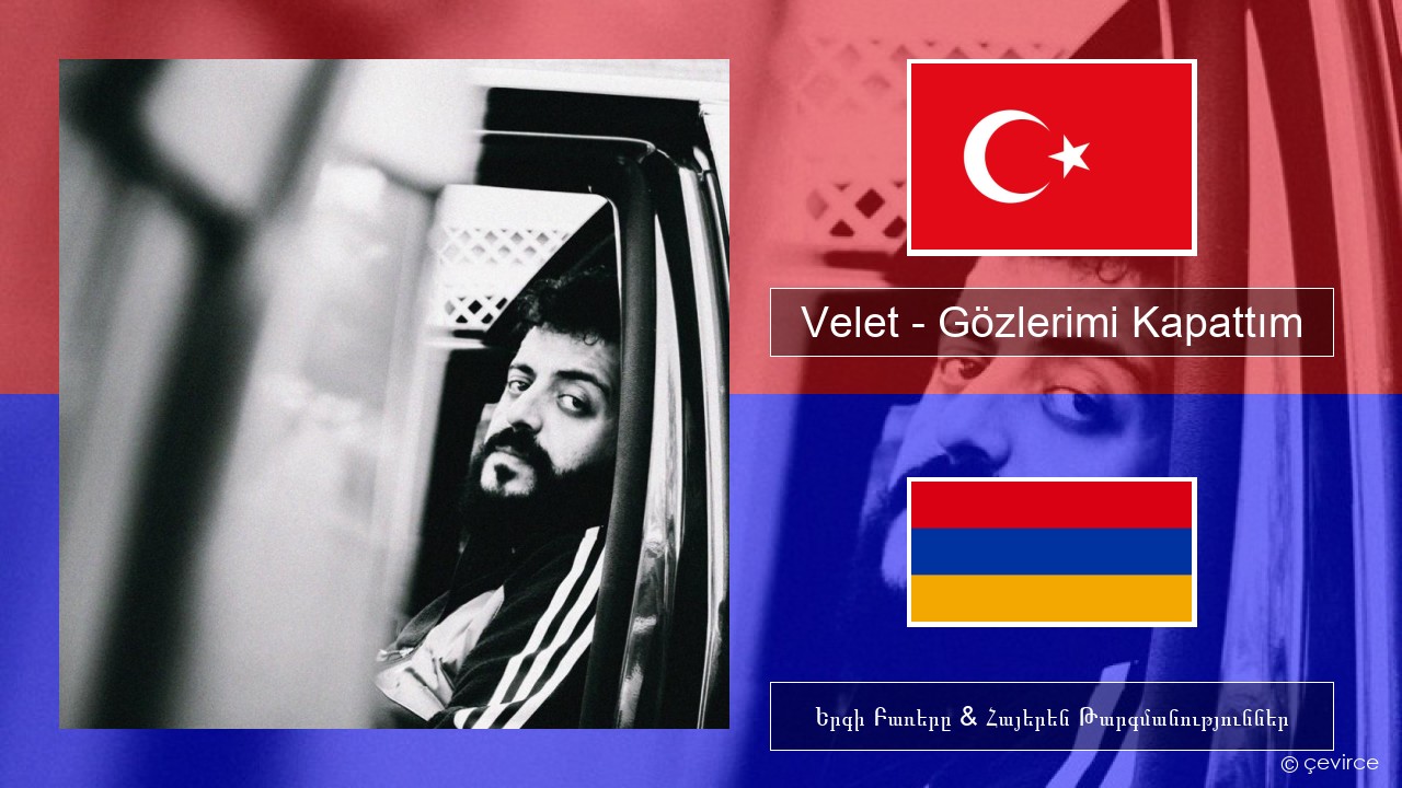 Velet – Gözlerimi Kapattım Թուրքերեն Երգի Բառերը & Հայերեն Թարգմանություններ