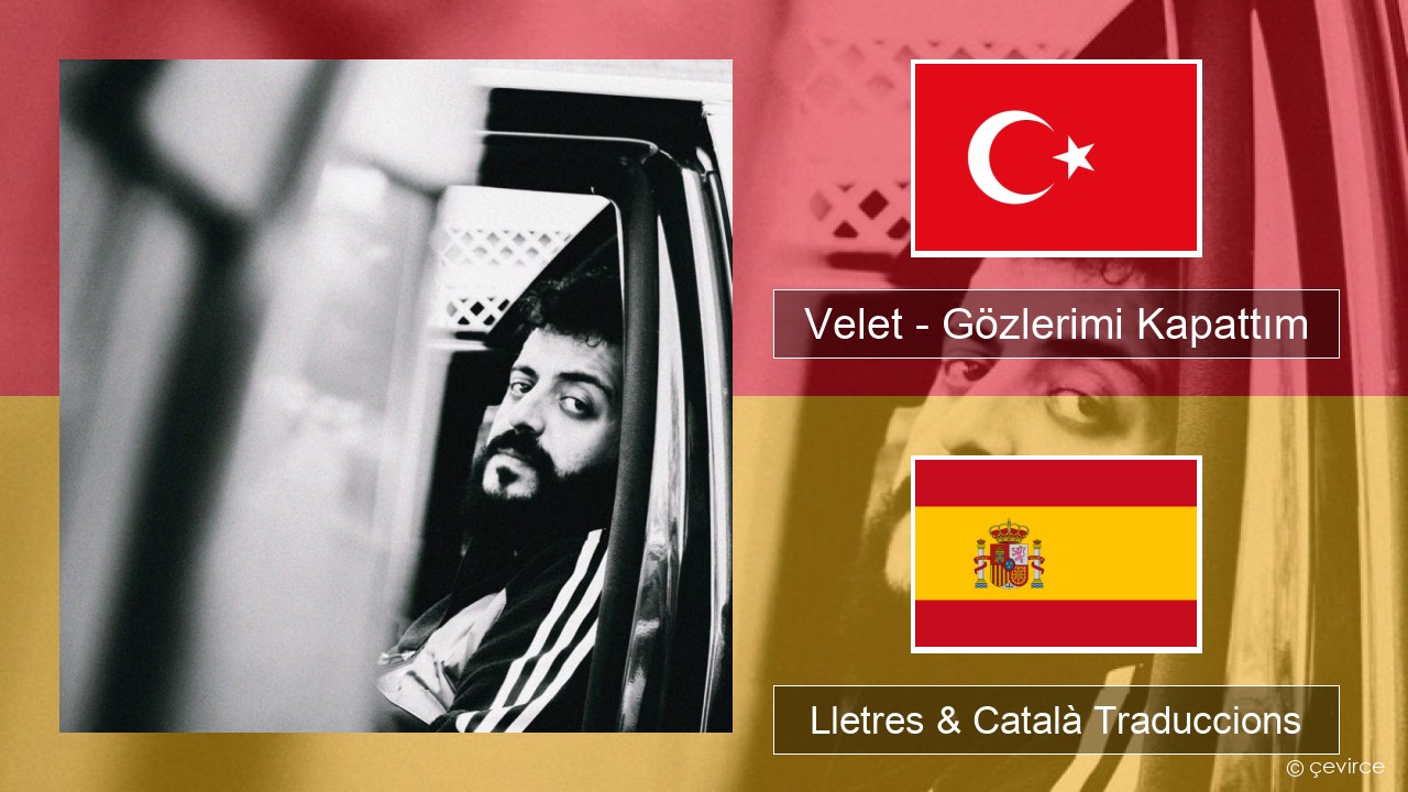 Velet – Gözlerimi Kapattım Turc Lletres & Català Traduccions